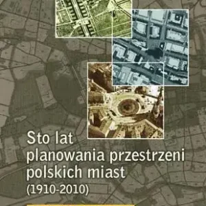 Sto lat planowania przestrzeni polskich miast...