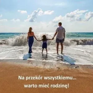 Na przekór wszystkiemu warto mieć rodzinę!