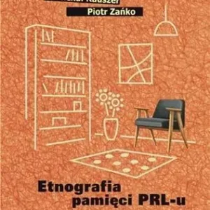 Etnografia pamięci PRL-u. Kultura codzienności...