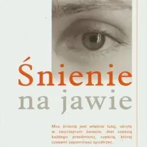Śnienie na jawie Metody całodobowego świadomego śnienia