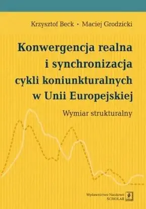 Konwergencja realna i synchronizacja cykli koniunkturalnych w Unii Europejskiej Wymiar strukturalny