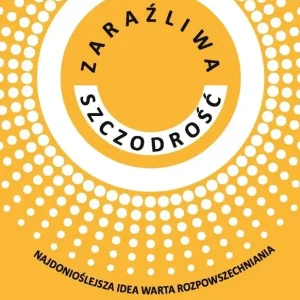 Zaraźliwa szczodrość Najdonioślejsza idea warta rozpowszechniania