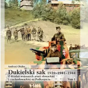 Dukielski sak 1939 - 1941 - 1944 tom 1. Z działań wojennych armii słowackiej i czechosłowackiej na Podkarpaciu