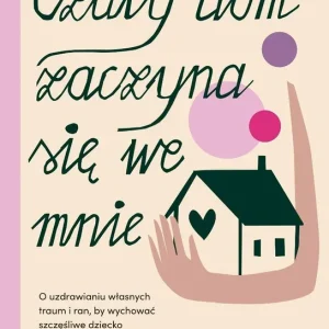 Czuły dom zaczyna się we mnie