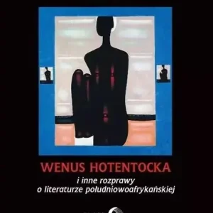 Wenus Hotentocka  i inne rozprawy o literaturze południowoafrykańskiej