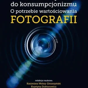 Od semiotyki do konsumpcjonizmu O potrzebie wartościowania fotografii