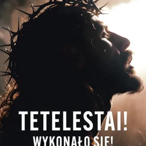 Tetelestai! Wykonało się!. Droga naszego zbawienia