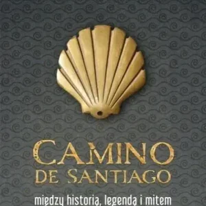 Camino de Santiago Między historią, legendą i mitem