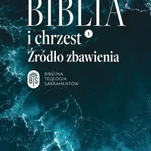 Biblia i chrzest. Źródło zbawienia
