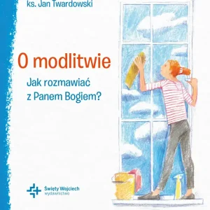 O modlitwie Jak rozmawiać z Panem Bogiem?