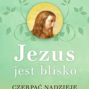 Jezus jest blisko Czerpać nadzieję z obecności Jezusa