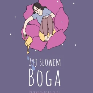 Żyj słowem Boga. Przewodnik po życiu codziennym