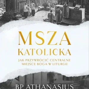 Msza katolicka Jak przywrócić centralne miejsce Boga w liturgii