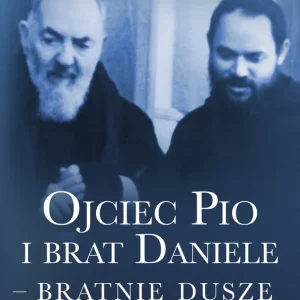 Ojciec Pio i brat Daniele bratnie dusze Mistyczne życie współbrata Świętego z Pietrelciny