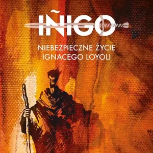 Inigo Niebezpieczne życie Ignacego Loyoli