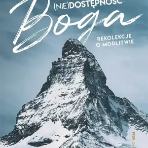 (Nie)dostępność Boga Rekolekcje o modlitwie