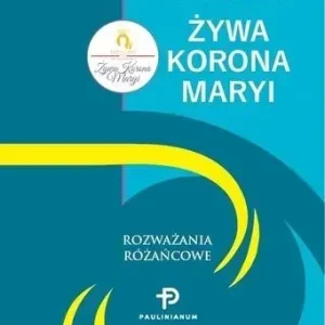 Żywa Korona Maryi Rozważania różańcowe
