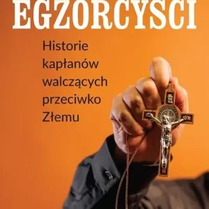 Egzorcyści Historie kapłanów walczących przeciwko Złemu