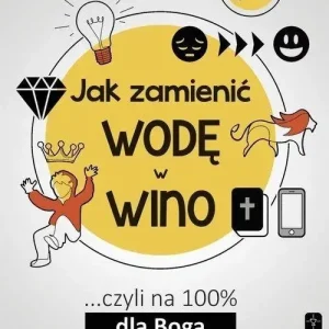 Jak zamienić wodę w wino ...cz.A