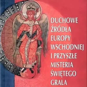 Duchowe źródła Europy Wschodniej i przyszłe...