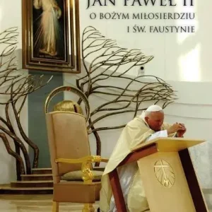 Jan Paweł II o Bożym miłosierdziu i św. Faustynie