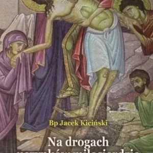 Na drogach uczynków miłosierdzia Rozważania drogi krzyżowej