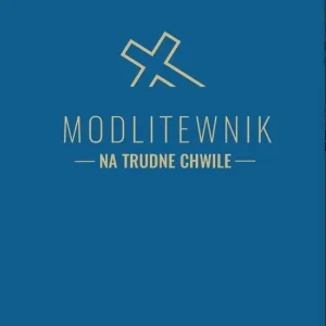 Modlitewnik na trudne chwile