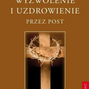 Wyzwolenie i uzdrowienie przez post