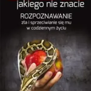 Diabeł jakiego nie znacie Rozpoznawanie zła i sprzeciwianie się mu w codziennym życiu