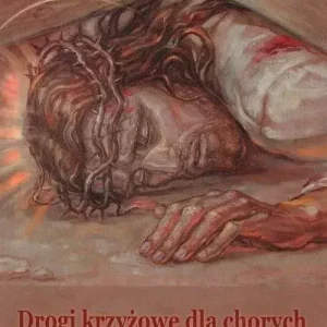 Drogi krzyżowe dla chorych Siedem rozważań
