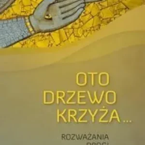 Oto drzewo krzyża Rozważania Drogi Krzyżowej