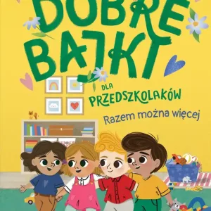 Razem można więcej. Dobre bajki dla przedszkolaków