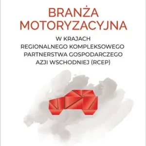 Branża motoryzacyjna w krajach Regionalnego Kompleksowego Partnerstwa Gospodarczego Azji Wschodniej (RCEP)