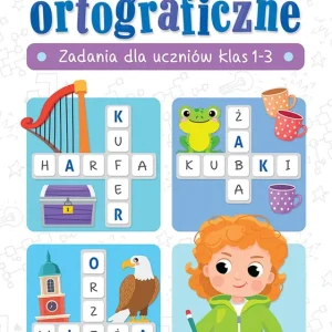 Łamigłówki ortograficzne. Zadania dla uczniów klas 1-3
