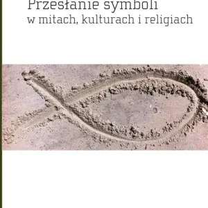 Przesłanie symboli w mitach kulturach i religiach