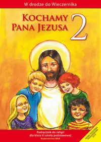 Kochamy Pana Jezusa 2 Podręcznik. szkoła podstawowa