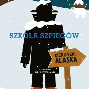 Szkoła szpiegów. Kierunek: Alaska. Tom 11