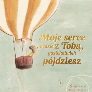 Moje serce będzie z Tobą gdziekolwiek pójdzies