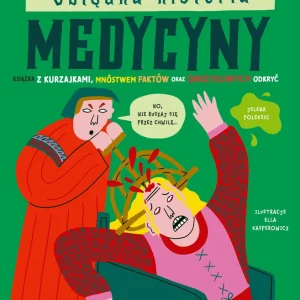 Obłędna historia medycyny. Książka z kurzajkami, mnóstwem faktów oraz obrzydliwych odkryć