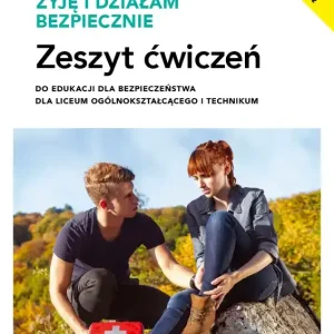 Żyję i działam bezpiecznie Zeszyt ćwiczeń do edukacji dla bezpieczeństwa Liceum ogólnokształcące i technikum