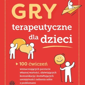 Gry terapeutyczne dla dzieci 100 ćwiczeń wzmacniających poczucie własnej wartości ułatwiających komunikację i kształtujących umiejętności radzenia sobie z problemami