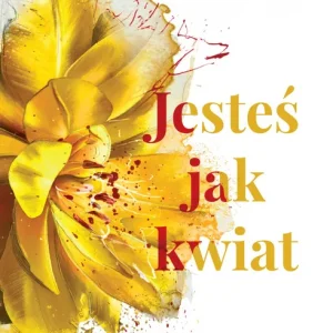 Jesteś jak kwiat