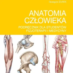 Anatomia człowieka. Podręcznik dla studentów fizjoterapii i medycyny