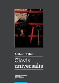 Clavis universalis. Nowe dociekania dotyczące prawdy, będące dowodem na nieistnienie świata zewnętrznego czyli na jego niemożliwość