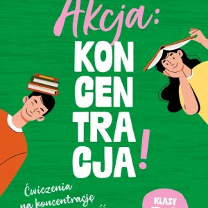 Akcja: Koncentracja! Ćwiczenia na koncentrację i spostrzegawczość klasy 7–8