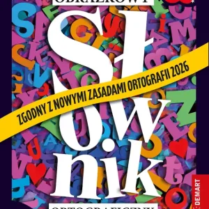 Obrazkowy słownik ortograficzny. Zgodny z nowymi zasadami ortografii 2026. Idę do szkoły. Klasy 1-3