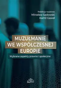 Muzułmanie we współczesnej Europie. Wybrane aspekty prawne i społeczne
