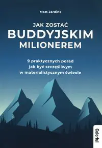 Jak zostać buddyjskim milionerem. 9 praktycznych porad jak być szczęśliwym w materialistycznym świecie