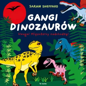 Gangi dinozaurów. Uwaga! Mięsożercy nadchodzą!