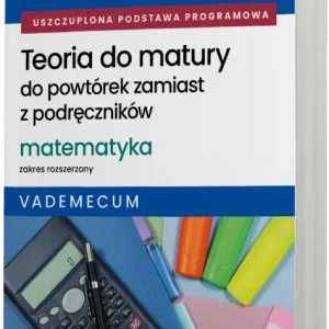 Matura 2026 Matematyka Teoria do matury Zakres rozszerzony Vademecum